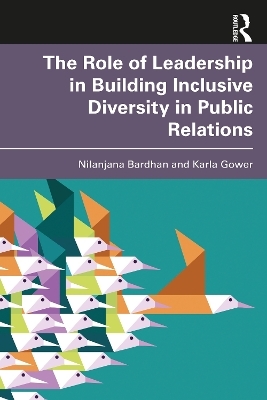 The Role of Leadership in Building Inclusive Diversity in Public Relations - Nilanjana Bardhan, Karla Gower