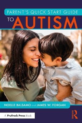 Parent's Quick Start Guide to Autism - Noelle Balsamo, James W. Forgan