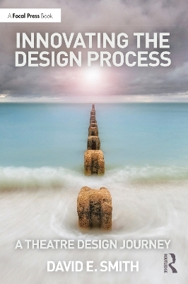Innovating the Design Process: A Theatre Design Journey - David E. Smith