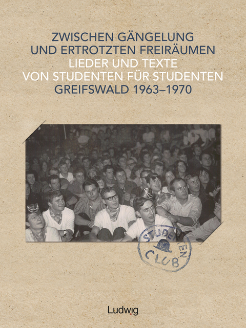 Zwischen Gängelung und ertrotzten Freiräumen – Lieder und Texte von Studenten für Studenten – Greifswald 1963–1970 - 