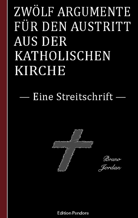 Zwölf Argumente für den Austritt aus der katholischen Kirche - Bruno Jordan