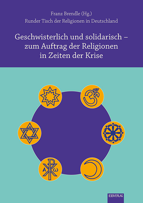 Geschwisterlich und solidarisch – zum Auftrag der Religionen in Zeiten der Krise - 