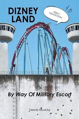 DIZNEY LAND By Way Of Military Escort - Dennis Novicky