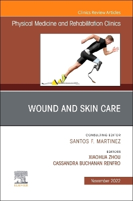 Wound and Skin Care, An Issue of Physical Medicine and Rehabilitation Clinics of North America - 