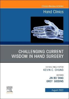 Challenging Current Wisdom in Hand Surgery, An Issue of Hand Clinics - 