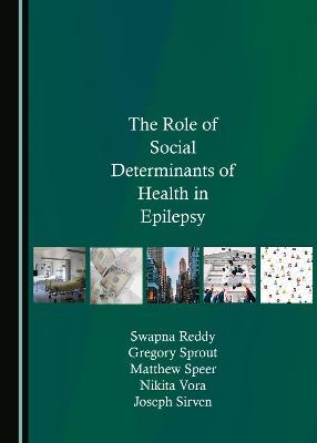 The Role of Social Determinants of Health in Epilepsy - Swapna Reddy, Gregory Sprout, Matthew Speer