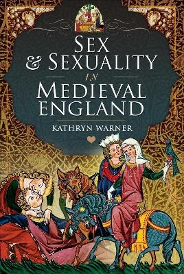 Sex and Sexuality in Medieval England - Kathryn Warner