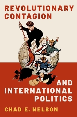 Revolutionary Contagion and International Politics - Chad E. Nelson