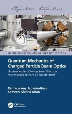 Quantum Mechanics of Charged Particle Beam Optics - Ramaswamy Jagannathan, Sameen Ahmed Khan