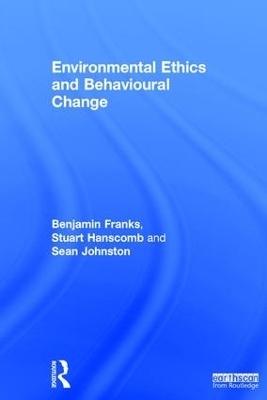 Environmental Ethics and Behavioural Change - Benjamin Franks, Stuart Hanscomb, Sean Johnston