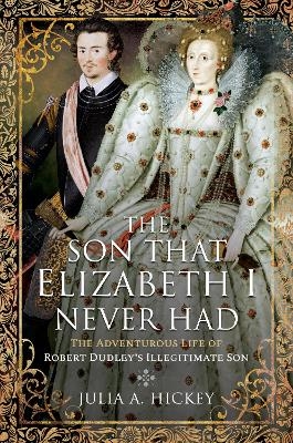 The Son that Elizabeth I Never Had - Julia A Hickey