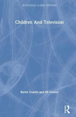 Children and Television - Barrie Gunter, Jill Gunter