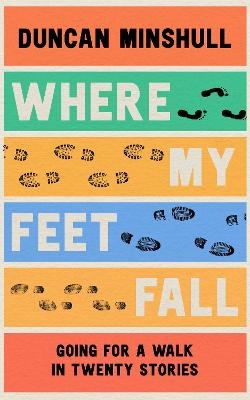 Where My Feet Fall - Duncan Minshull