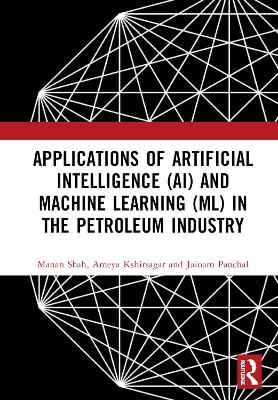 Applications of Artificial Intelligence (AI) and Machine Learning (ML) in the Petroleum Industry - Manan Shah, Ameya Kshirsagar, Jainam Panchal