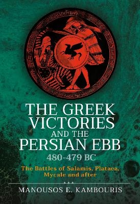 The Greek Victories and the Persian Ebb 480-479 BC - Manousos E Kambouris