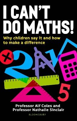 I Can't Do Maths! - Professor Professor Alf Coles, Professor Professor Nathalie Sinclair