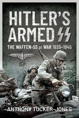 Hitler's Armed SS - Anthony Tucker-Jones