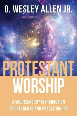 Protestant Worship - O. Wesley Jr. Allen
