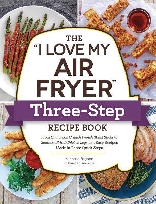 The "I Love My Air Fryer" Three-Step Recipe Book - Michelle Fagone