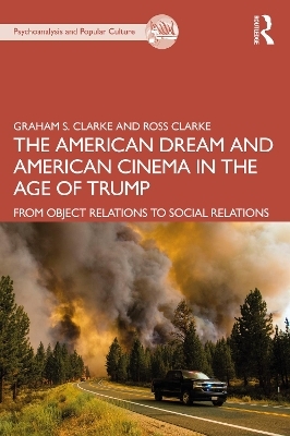The American Dream and American Cinema in the Age of Trump - Graham S. Clarke, Ross Clarke