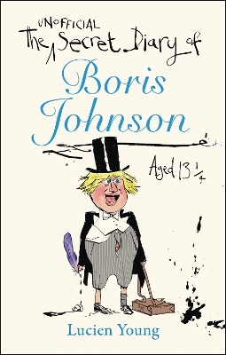 The Secret Diary of Boris Johnson Aged 13¼ - Lucien Young