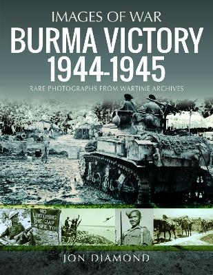 Burma Victory, 1944-1945 - Jon Diamond