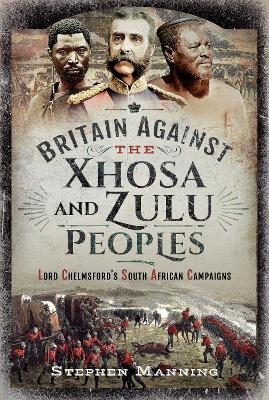 Britain Against the Xhosa and Zulu Peoples - Stephen Manning