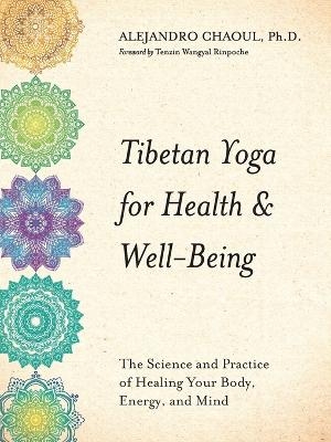 Tibetan Yoga for Health & Well-Being - Alejandro Chaoul