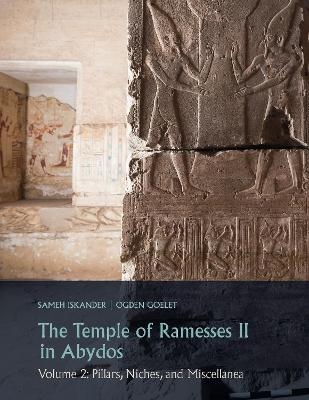 The Temple of Ramesses II in Abydos (Volumes 1 and 2 set) - Sameh Iskander, Ogden Goelet
