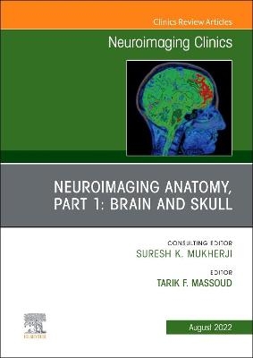 Neuroimaging Anatomy, Part 1: Brain and Skull, An Issue of Neuroimaging Clinics of North America - 