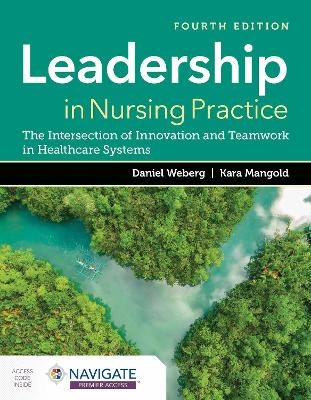 Leadership in Nursing Practice: The Intersection of Innovation and Teamwork in Healthcare Systems - Daniel Weberg, Kara Mangold