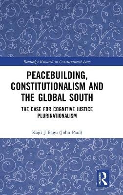 Peacebuilding, Constitutionalism and the Global South - Kajit Bagu (John Paul)