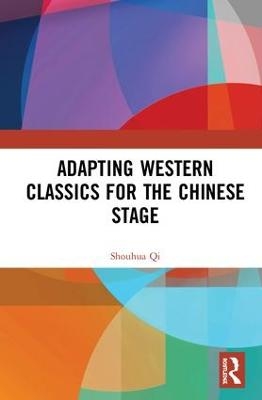 Adapting Western Classics for the Chinese Stage - Shouhua Qi