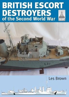 Shipcraft 28: British Escort Destroyers - Les Brown