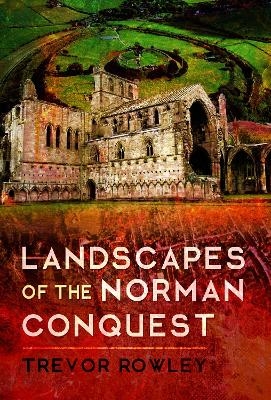 Landscapes of the Norman Conquest - Trevor Rowley