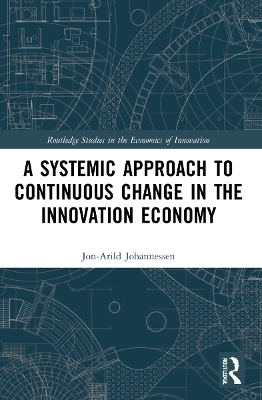 A Systemic Approach to Continuous Change in the Innovation Economy - Jon-Arild Johannessen