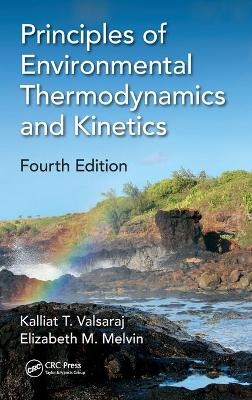 Principles of Environmental Thermodynamics and Kinetics - Kalliat T. Valsaraj, Elizabeth M. Melvin