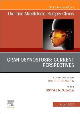 Craniosynostosis: Current Perspectives, An Issue of Oral and Maxillofacial Surgery Clinics of North America - 