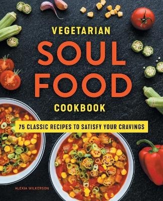 Vegetarian Soul Food Cookbook - Alexia Wilkerson