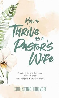 How to Thrive as a Pastor's Wife - Christine Hoover