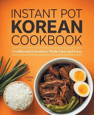 Instant Pot Korean Cookbook - Christy Lee