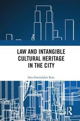 Law and Intangible Cultural Heritage in the City - Sara Ross