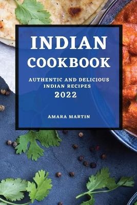 Indian Cookbook 2022 - Amara Martin