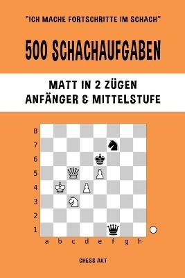 500 Schachaufgaben, Matt in 2 Zügen, Anfänger und Mittelstufe - Chess Akt