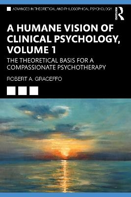 A Humane Vision of Clinical Psychology, Volume 1 - Robert A. Graceffo
