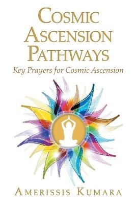 Cosmic Ascension Pathways - Amerissis Kumara