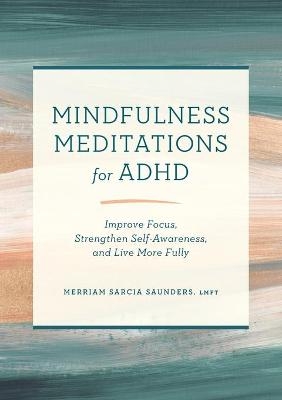 Mindfulness Meditations for ADHD - Merriam Sarcia Saunders