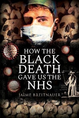 How the Black Death Gave Us the NHS - Jamie Breitnauer