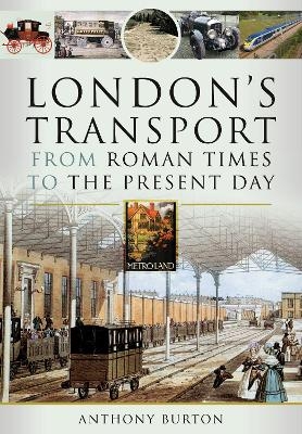London's Transport From Roman Times to the Present Day - Anthony Burton