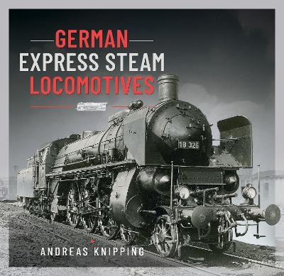 German Express Steam Locomotives - Andreas Knipping